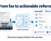 Faxed referral converted into a structured, routed referral record in ReferralMD